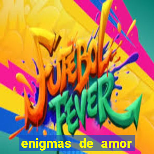 enigmas de amor para decifrar